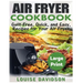Air Fryer Cookbook ***Large Print Edition***: Guilt-Free, Quick and Easy, Recipes for Your Air Fryer