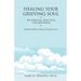 Healing Your Grieving Soul: 100 Spiritual Practices for Mourners