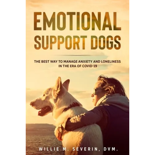 Emotional Support Dogs: The Best Way to Manage Anxiety and Loneliness In the Era of Covid-19