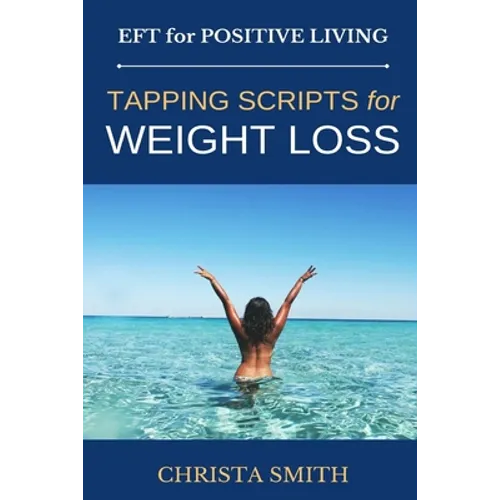 EFT for Positive Living: Tapping Scripts for Weight Loss
