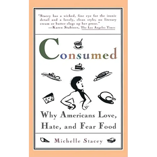 Consumed: Why Americans Hate, Love, and Fear Food