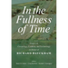 In the Fullness of Time: Essays on Christology, Creation, and Eschatology in Honor of Richard Bauckham