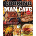 Cooking for the Man Cave, Second Edition: What to Eat When You're Kicking Back with Family & Friends
