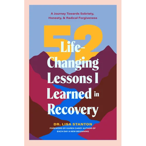 52 Life-Changing Lessons I Learned in Recovery: A Journey Towards Sobriety, Honesty, and Radical Forgiveness (Spiritual Guidance for Recovery, Receivi