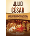 Julio César: Una guía fascinante sobre uno de los más grandes generales de la antigua Roma y su papel en la caída de la República r