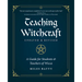 Teaching Witchcraft: A Guide for Students & Teachers of Wicca