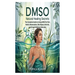 Dmso Natural Healing Secrets: The Complete Guide to Using DMSO for Pain Relief, Inflammation, Skin Repair, Arthritis, and Overall Wellness Naturally
