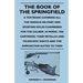 The Book of the Springfield: A Textbook Covering all the Various Military and Sporting Rifles Chambered for the Caliber .30 Model 1906 Cartridge; Thei