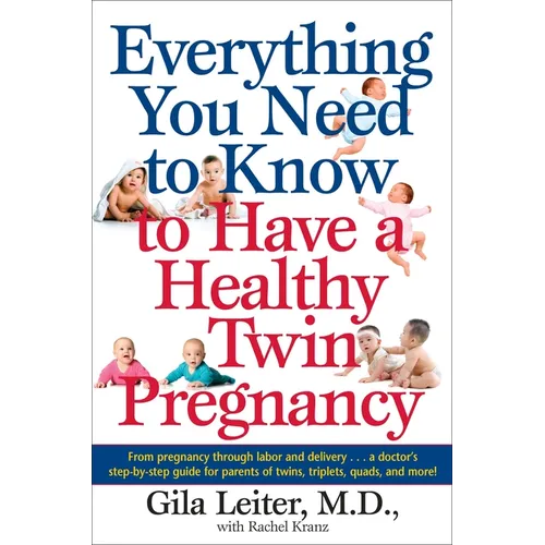 Everything You Need to Know to Have a Healthy Twin Pregnancy: From Pregnancy Through Labor and Delivery . . . A Doctor's Step-by-Step Guide for Parent