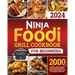 Ninja Foodi Grill Cookbook for Beginners: 2000 Days of Savory, Tender, and Detailed Recipes to Make Your Kitchen a Hub for Gourmet Grilling