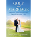 Golf and Marriage: Improve Your Marriage by Improving Your Golf