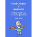 Fried Chicken is Awesome - Finding YOUR way in a world gone mad