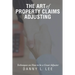 The Art of Property Claims Adjusting: Techniques on How to be a Great Adjuster