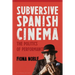 Subversive Spanish Cinema: The Politics of Performance