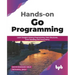 Hands-on Go Programming: Learn Google's Golang Programming, Data Structures, Error Handling and Concurrency ( English Edition)