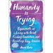 Humanity Is Trying: Experiments in Living with Grief, Finding Connection, and Resisting Easy Answers