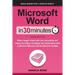 Microsoft Word In 30 Minutes: Make a bigger impact with your documents and master the writing, formatting, and collaboration tools in Word for Microso