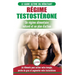 Régime Testostérone: Guide du débutant et plan d'action - 30 aliments naturels pour augmenter votre énergie, libido et votre désir sexuel (Livre en Fr