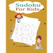 Sudoku For Kids 7-12 Years: Fun and Educational Sudoku Puzzles designed specifically for 7 to 12-year-old kids while improving their memories and