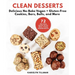 Clean Desserts: Delicious No-Bake Vegan & Gluten-Free Cookies, Bars, Balls, and More