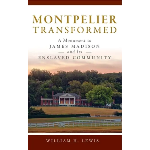 Montpelier Transformed: A Monument to James Madison and Its Enslaved Community