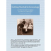Getting Started in Genealogy: or, How To Leave a Legacy and Have Fun Doing So