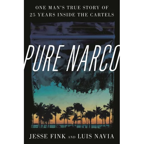 Pure Narco: One Man's True Story of 25 Years Inside the Cartels