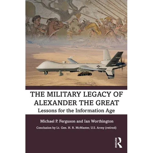 The Military Legacy of Alexander the Great: Lessons for the Information Age