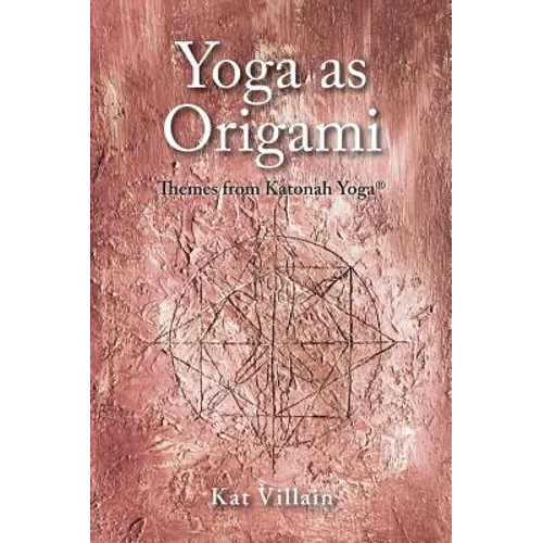 Yoga as Origami: Themes from Katonah Yoga
