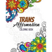 Trans Affirmation Coloring Book: Positive Affirmations of LGBTQ for Relaxation, Adult Coloring Book with Fun Inspirational Quotes, Creative Art Activi