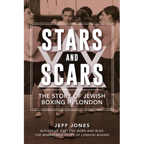 Stars and Scars: The Story of Jewish Boxing in London