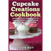 Cupcake Creations Cookbook: Gourmet Cupcake Recipes To Leave Your Mouth Watering And Stomach Satisfied
