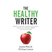 The Healthy Writer: Reduce Your Pain, Improve Your Health, And Build A Writing Career For The Long Term