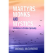 Martyrs, Monks, and Mystics: An Introduction to Christian Spirituality