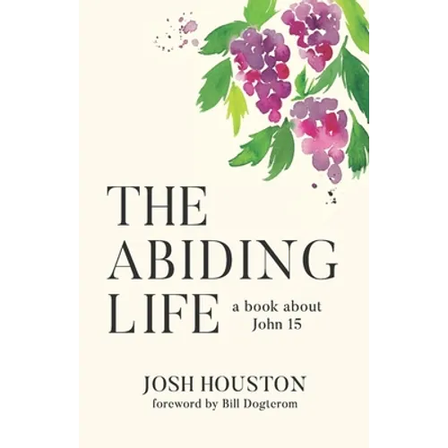 The Abiding Life: A Book About John 15