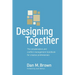 Designing Together: The collaboration and conflict management handbook for creative professionals