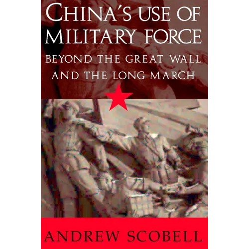 China's Use of Military Force: Beyond the Great Wall and the Long March