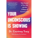 Your Unconscious Is Showing: Take Control of Your Life with the 12 Steps of Consciousness