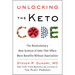 Unlocking the Keto Code: The Revolutionary New Science of Keto That Offers More Benefits Without Deprivation