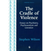 Cradle of Violence: Essays on Psychiatry, Psychoanalysis and Literature