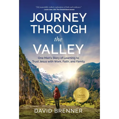 Journey Through the Valley: One Man's Story of Learning to Trust Jesus with Work, Faith, and Family