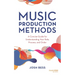 Music Production Methods: A Concise Guide for Understanding Your Role, Process, and Order