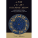 The Art of Chart Interpretation: A Step-By-Step Method for Analyzing, Synthesizing, and Understanding the Birth Chart
