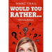 Would you Rather...: Ultimate Edition