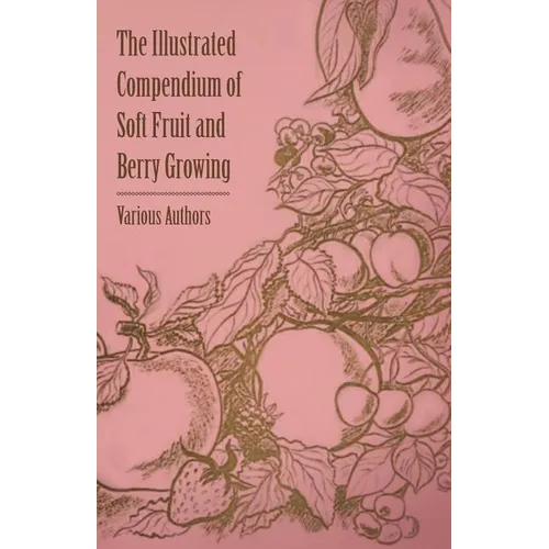 The Illustrated Compendium of Soft Fruit and Berry Growing