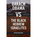 Barack Obama Vs the Black Hebrew Israelites: Introduction to the History & Beliefs of 1west Hebrew Israelism