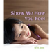Show Me How You Feel