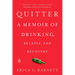Quitter: A Memoir of Drinking, Relapse, and Recovery