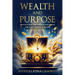 Wealth and Purpose: How to Unlock Your Finances and Success with God's Kingdom Principles