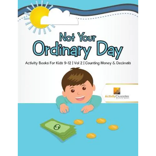 Not Your Ordinary Day: Activity Books For Kids 9-12 Vol -2 Counting Money & Decimals - Paperback